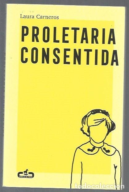 Libros: PROLETARIA CONSENTIDA - CARNEROS, LAURA - Foto 1