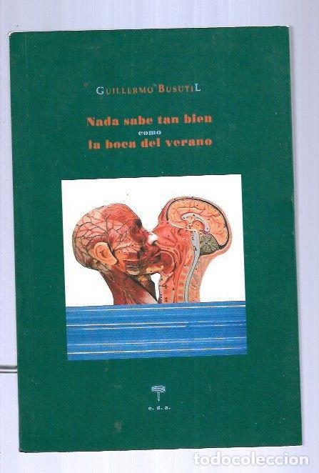 Libros: NADA SABE TAN BIEN COMO LA BOCA DEL VERANO - BUSUTIL, GUILLERMO - Foto 1