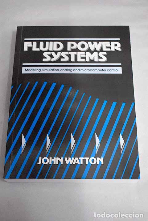 Libros: Fluid power systems : modeling, simulation, analog and microcomputer control.- Watton, J. - Foto 1