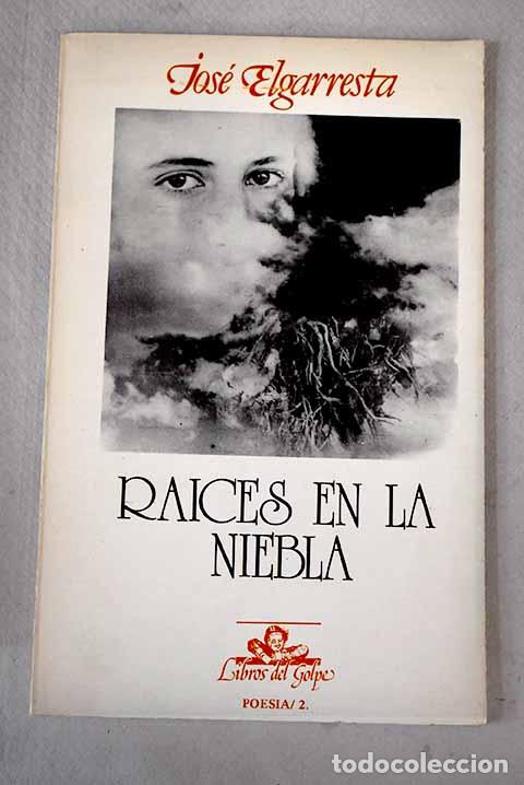 Libros: Ra&iacute;ces en la niebla: Elgarresta, Jos&eacute;.- Elgarresta, Jos&eacute; - Foto 1