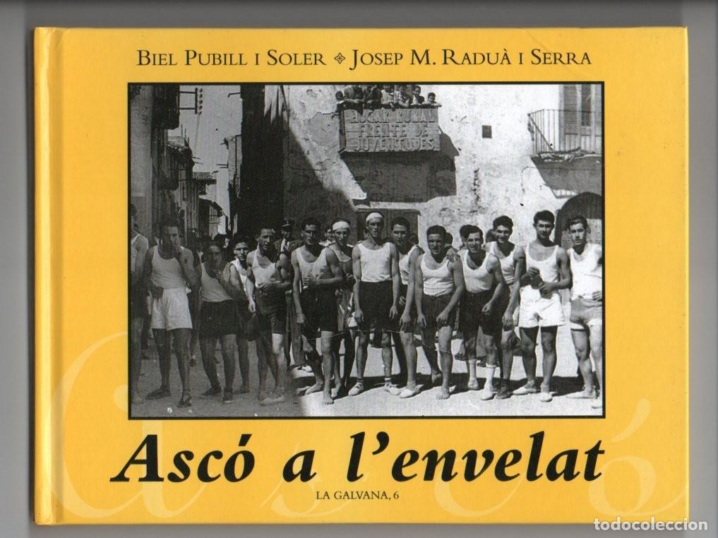 Libros: ASC&Oacute; (TARRAGONA). ASC&Oacute; A L'ENVELAT. COLECCI&Oacute;N LA GALVANA 6.