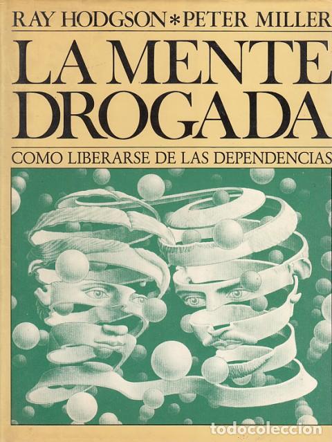 Libros: LA MENTE DROGADA. COMO LIBERARSE DE LAS DEPENDENCIAS - HODGSON, RAY; MILLER, PETER - Foto 1