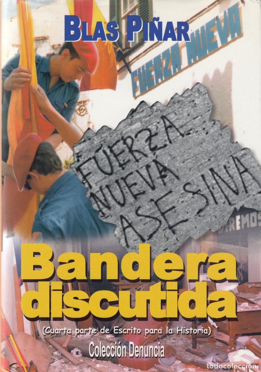 Libros: BANDERA DISCUTIDA. 4&ordf; parte de ESCRITO PARA LA HISTORIA. BLAS PI&Ntilde;AR. DEDIC. AUT&Oacute;GRAFA. ACT