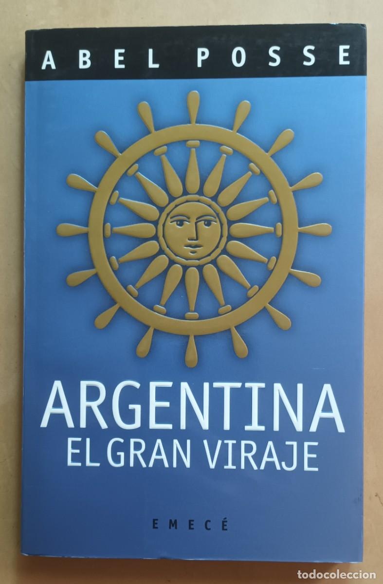 Libros: ARGENTINA, EL GRAN VIRAJE - ABEL POSSE - EMECE - 2000 - Foto 1
