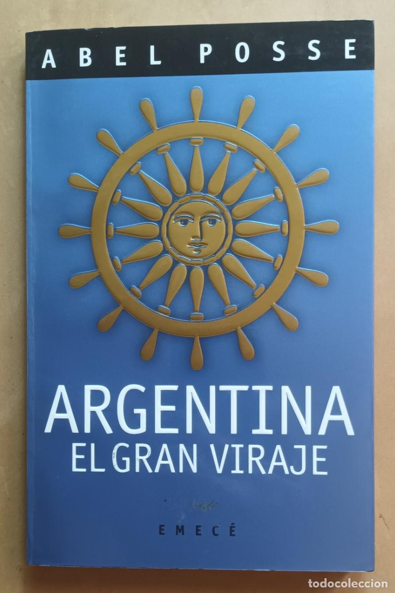 Libros: ARGENTINA, EL GRAN VIRAJE - ABEL POSSE - EMECE - 2000 - Foto 1