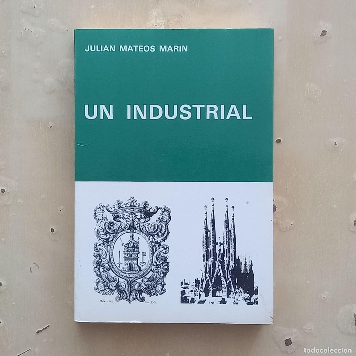 Libros: UN INDUSTRIAL - JULI&Aacute;N MATEOS MAR&Iacute;N - Foto 1