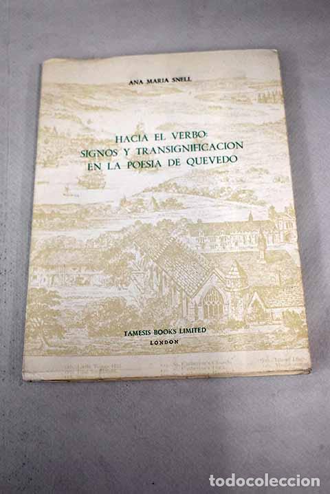 Libros: Hacia el verbo: signos y transignificaci&oacute;n en la poes&iacute;a de Quevedo.- Snell, Ana Mar&iacute;a