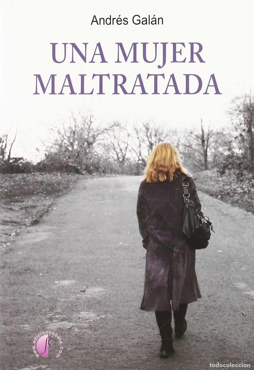 Libros: Una mujer maltratada - Gal&aacute;n Monroy, Andr&eacute;s - Foto 1