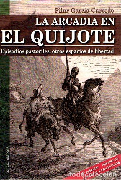 Libros: La Arcadia en el Quijote. Episodios pastoriles: otros espacios de libertad - Garc&iacute;a Carcedo, Pilar