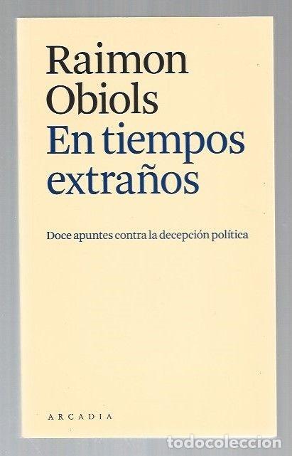 Libri di seconda mano: EN TIEMPOS EXTRA&Ntilde;OS. DOCE APUNTES CONTRA LA DECEPCION POLITICA - OBIOLS, RAIMON