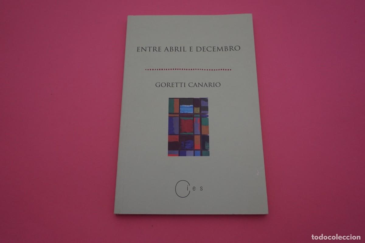 Libros: 24C/ ENTRE ABRIL E DECEMBRO - GORETTI CANARIO / CIES - Foto 1