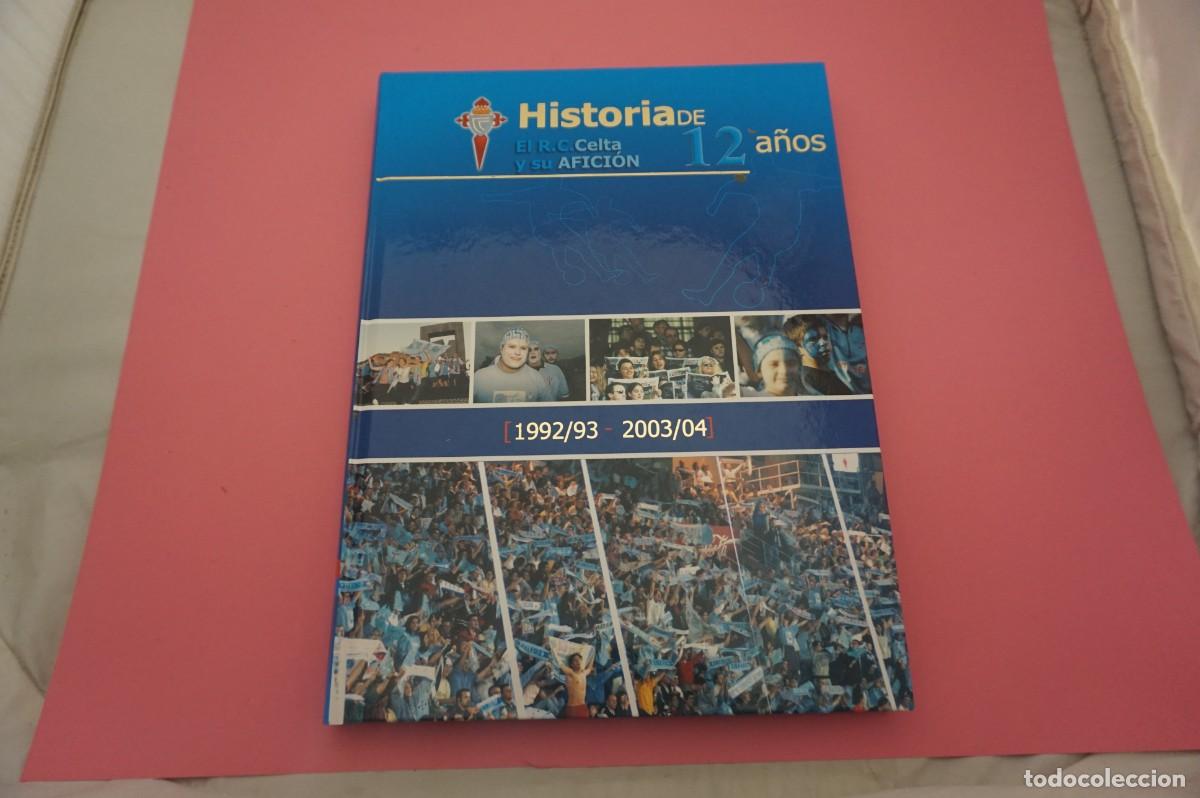 Livres: 16F/ HISTORIA DE 12 A&Ntilde;OS - EL R.C. CELTA Y SU AFICION (1992/93 - 2003/04)