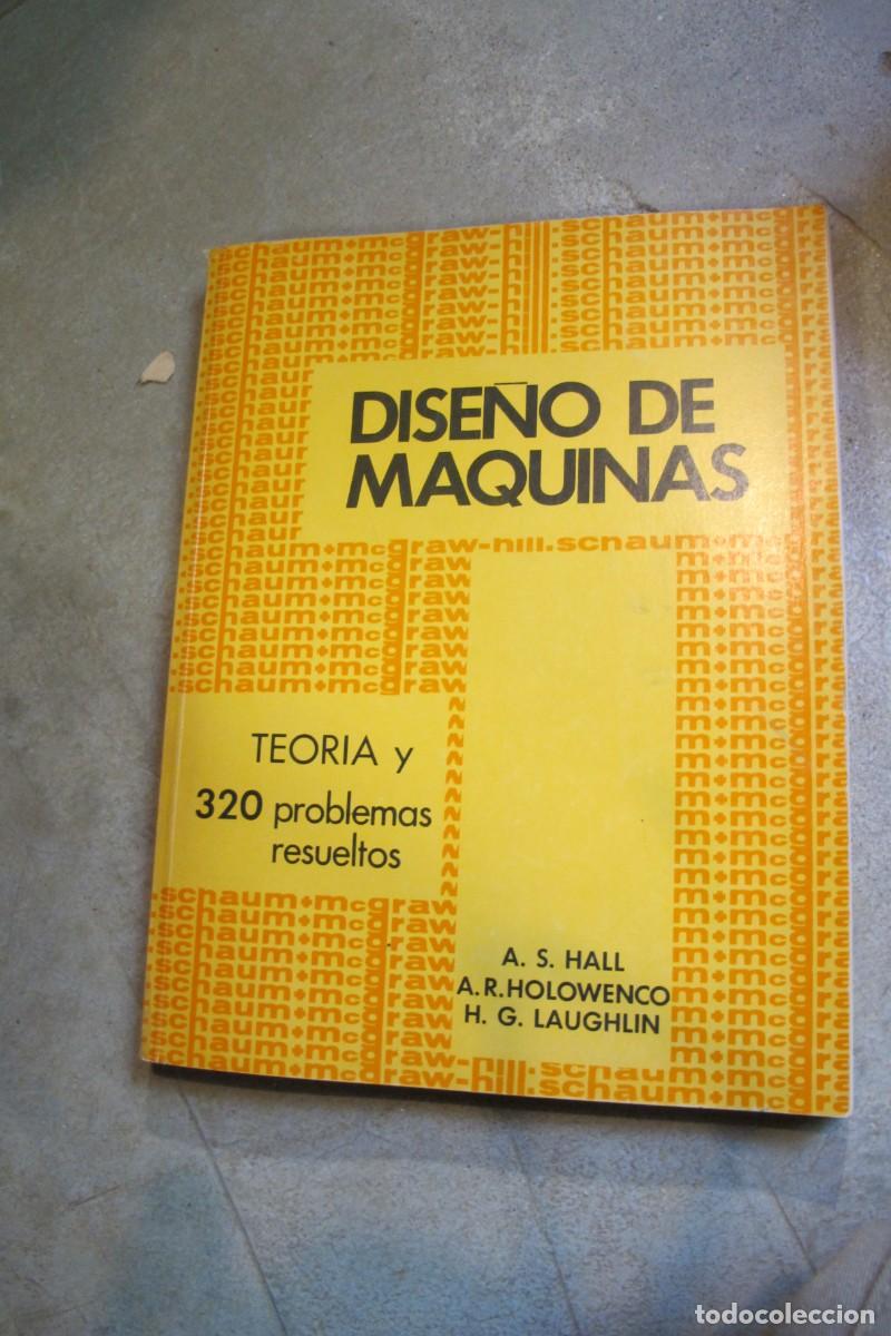 books: DISE&Ntilde;O DE MAQUINAS. TEORIA Y 320 PROBLEMAS RESUELTOS. A.S. HALL, A.R. HOLOWENCO, H. G. LAUGHLIN.