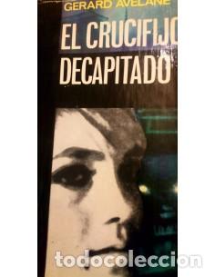 Libros: EL CRUCIFIJO DECAPITADO - Avelane,Gerard - Foto 1