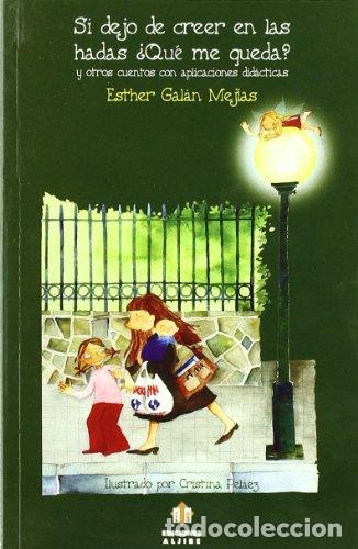 Libros: SI DEJO DE CREER EN LAS HADAS QUE ME QUEDA - Gal&aacute;n Mej&iacute;as,Esther