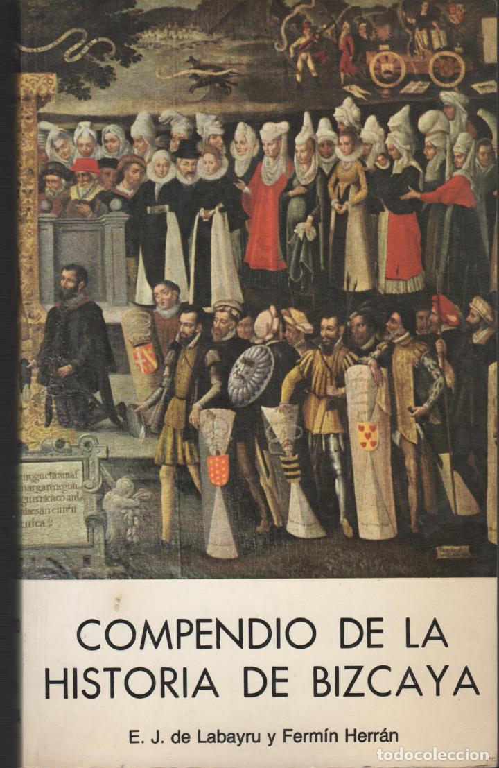 Libros: COMPENDIO DE LA HISTORIA DE BIZCAYA ESTANISLAO J. DE LABAYRU Y FERM&Iacute;N HERR&Aacute;N - EDITORIAL: Caj