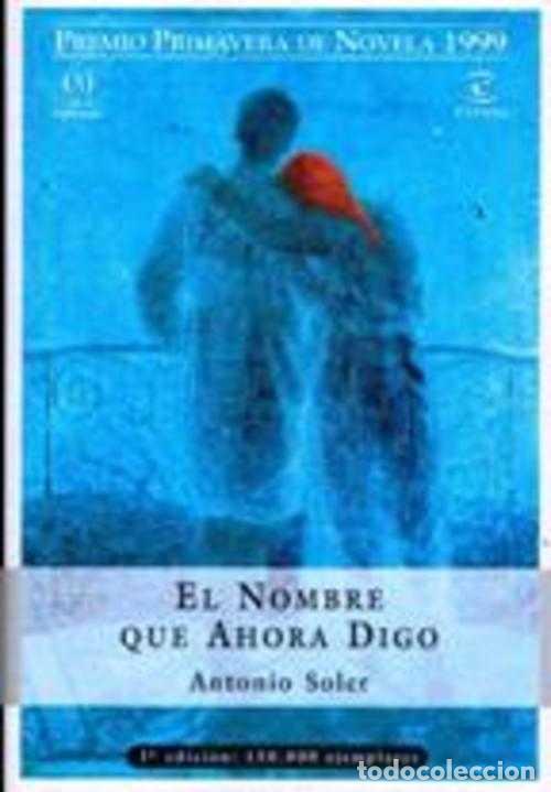 Libros: EL NOMBRE QUE AHORA DIGO - ANTONIO SOLER - Foto 1