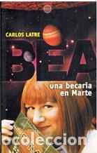 Libros: BEA. UNA BECARIA EN MARTE - CARLOS LATRE - Foto 1