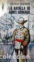 Libros: LA BATALLA DE AQUEL GENERAL - VICTOR ALPERI - Foto 1