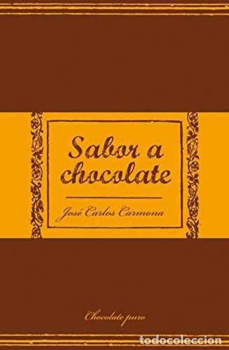 Libros: SABOR A CHOCOLATE - JOSE CARLOS CARMONA - Foto 1