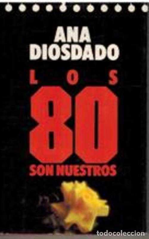 Libros: LOS OCHENTA SON NUESTROS - ANA DIOSDADO - Foto 1