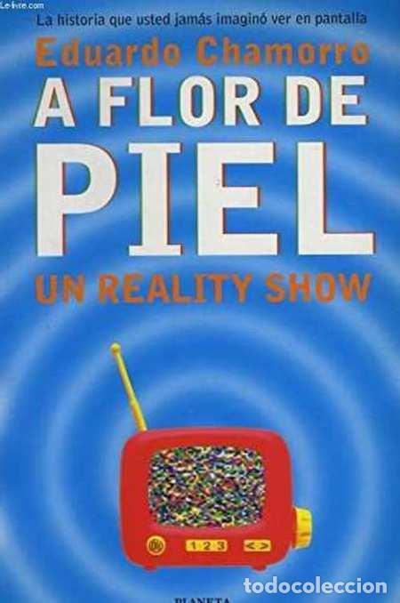 Libros: A FLOR DE PIEL. UN REALITY SHOW - EDUARDO CHAMORRO - Foto 1