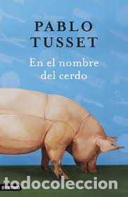 Libros: EN EL NOMBRE DEL CERDO - PABLO TUSSET - Foto 1