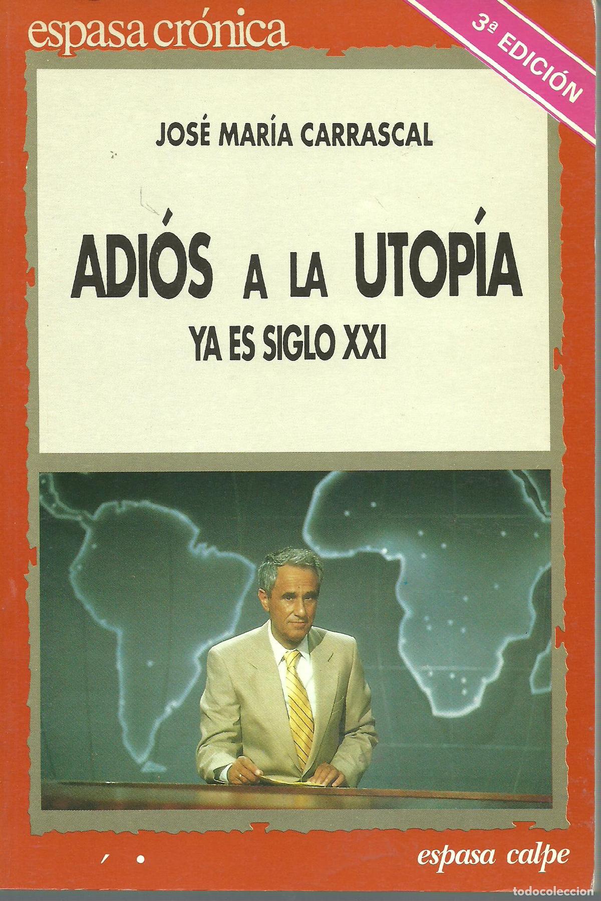 Libros: ADIOS A LA UTOPIA YA ES SIGLO XXI - JOSE MARIA CARRASCAL - Foto 1