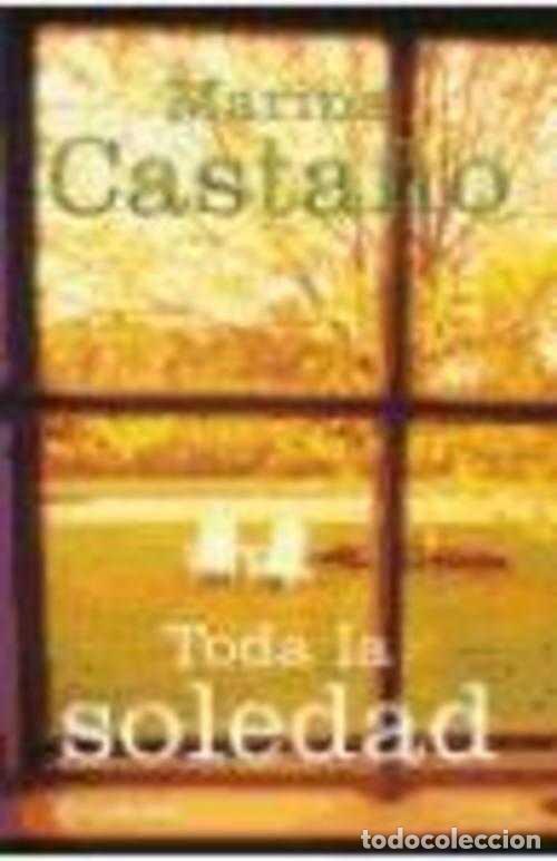Libros: TODA LA SOLEDAD - MARINA CASTA&Ntilde;O - Foto 1