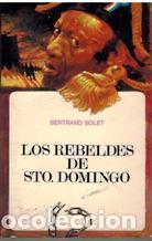 Libros: LOS REBELDES DE STO. DOMINGO - BERTRAND SOLET - Foto 1