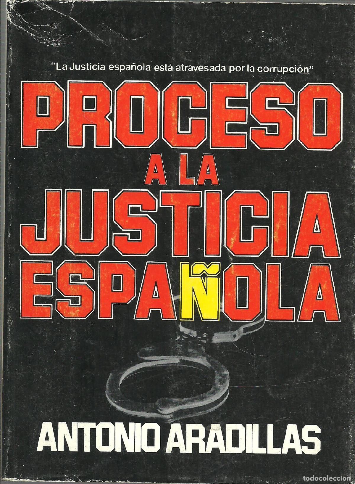 Libros: PROCESO A LA JUSTICIA ESPA&Ntilde;OLA - ANTONIO ARADILLAS - Foto 1