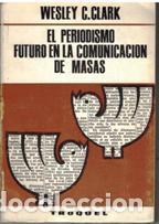 Libri di seconda mano: EL PERIODISMO FUTURO EN LA COMUNICACION DE MASAS - WESLEY C. CLARK