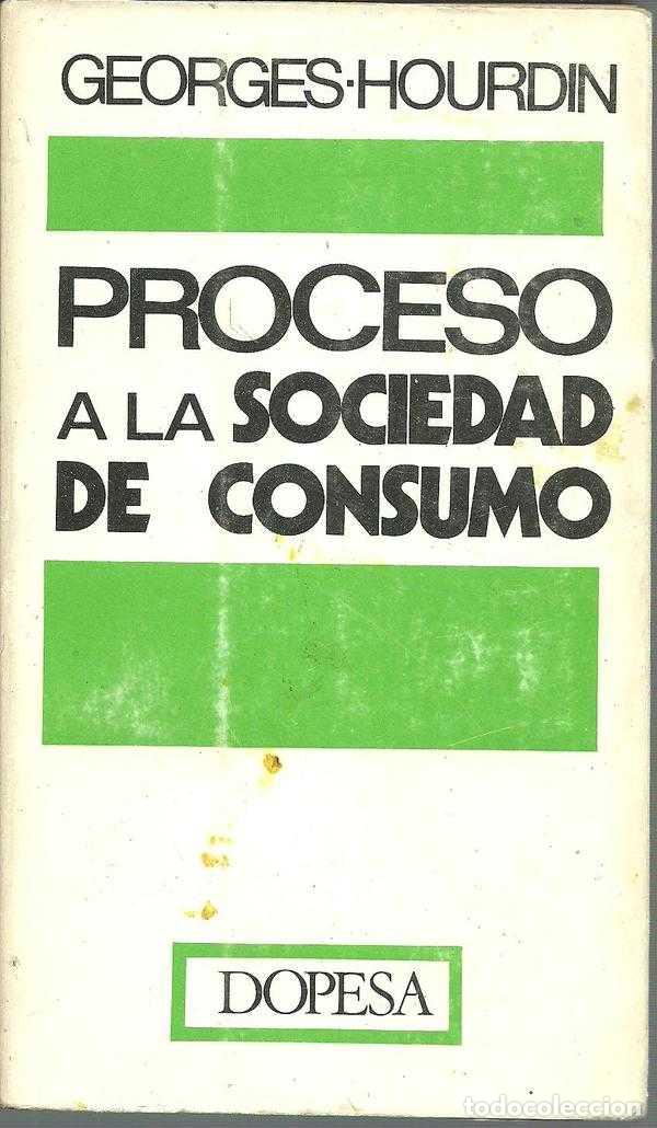 Libros: PROCESO A LA SOCIEDAD DE CONSUMO - GEORGES HOURDIN - Foto 1