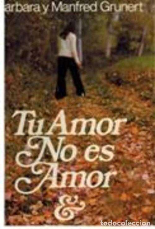Libros: TU AMOR NO ES AMOR - BARBARA Y MANFRED GRUNERT - Foto 1