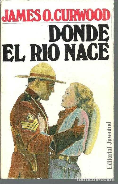 Libros: DONDE EL RIO NACE - JAMES O CURWOOD - Foto 1