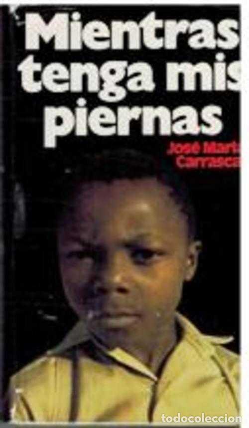 Libros: MIENTRAS TENGA MIS PIERNAS - JOSE MARIA CARRASCAL - Foto 1