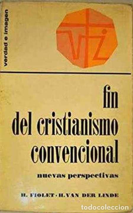 books: FIN DEL CRISTIANISMO CONVENCIONAL. NUEVAS PERSPECTIVAS - H FIOLET/ H VAN DER LINDE