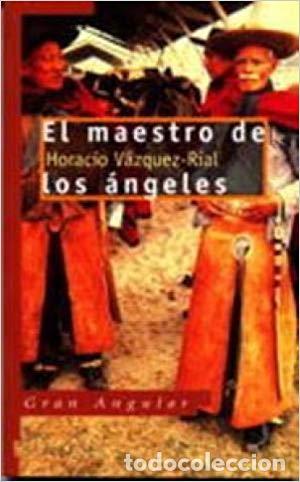 Libros: EL MAESTRO DE LOS ANGELES - HORACIO VAZQUEZ-RIAL - Foto 1