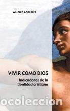 Libros: VIVIR COMO DIOS - ANTONIO GONZALEZ - Foto 1