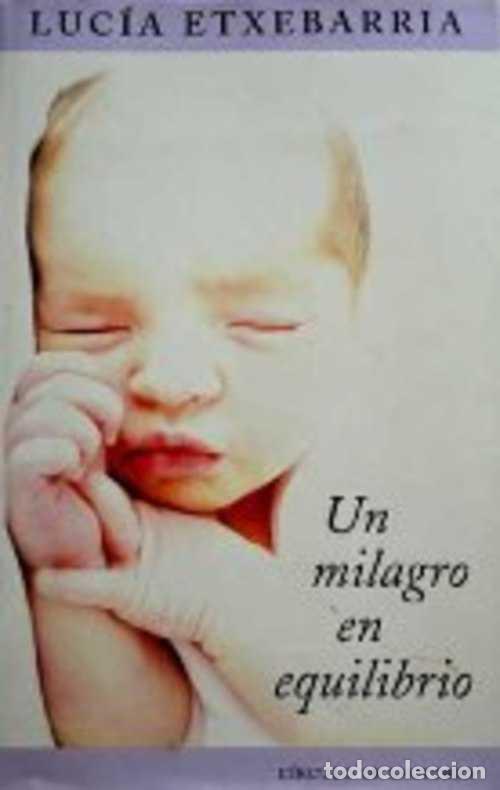 Libros: UN MILAGRO EN EQUILIBRIO - LUCIA ETXEBARRIA - Foto 1