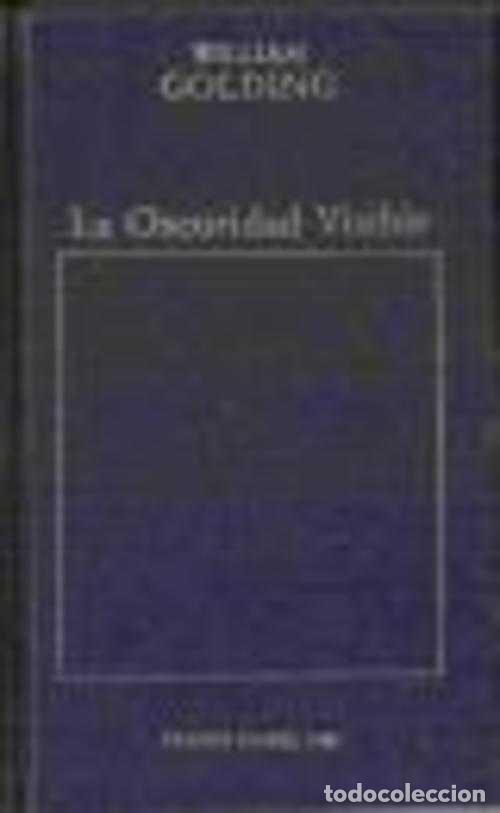 Libros: LA OSCURIDAD VISIBLE - WILLIAM GOLDING - Foto 1