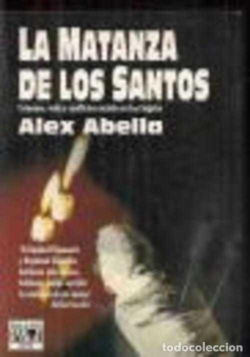 Libros: LA MATANZA DE LOS SANTOS - ALEX ABELLA - Foto 1