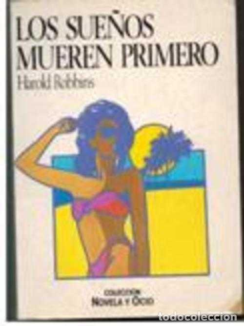 Libros: LOS SUE&Ntilde;OS MUEREN PRIMERO - HAROLD ROBBINS - Foto 1
