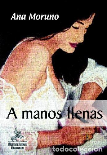 Libros: A MANOS LLENAS - ANA MORUNO - Foto 1