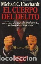 Libros: EL CUERPO DEL DELITO - MICHAEL C. EBERHARDT - Foto 1