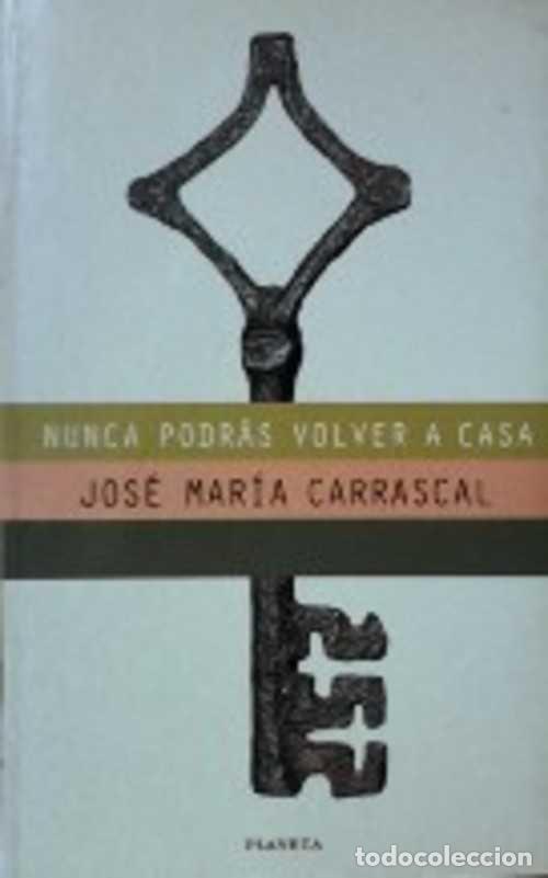 Libros: NUNCA PODRAS VOLVER A CASA - JOSE MARIA CARRASCAL - Foto 1