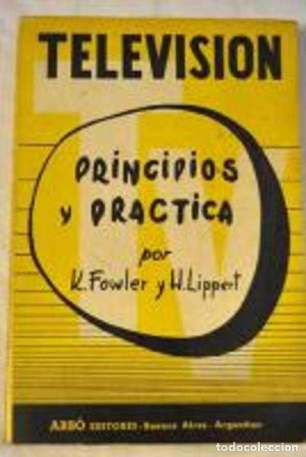 Libros: TELEVISION PRINCIPIOS Y PRACTICA - K. FOWLER / H. LIPPERT - Foto 1