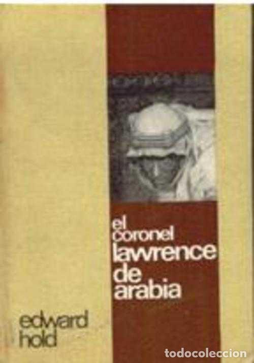Libros: EL CORONEL LAWRENCE DE ARABIA - EDWARD HOLD - Foto 1