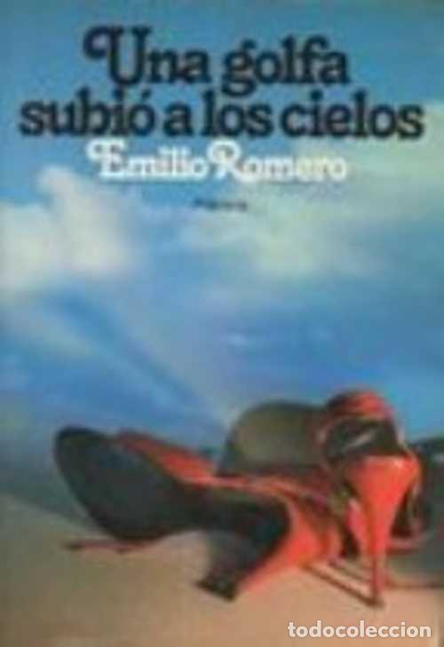 Libros: UNA GOLFA SUBIO A LOS CIELOS - EMILIO ROMERO - Foto 1