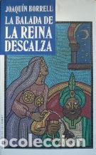 Libros: LA BALADA DE LA REINA DESCALZA - JOAQUIN BORRELL - Foto 1